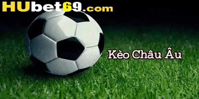 Kèo Châu Âu Hấp Dẫn Và Thú Vị Nhất Thị Trường Hiện Nay